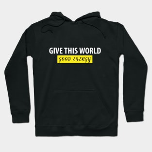 Give This World Good Energy Motivational Quote for T-shirts Hoodie